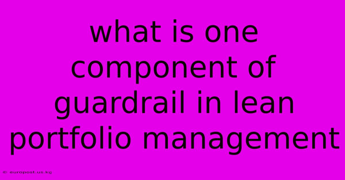 What Is One Component Of Guardrail In Lean Portfolio Management