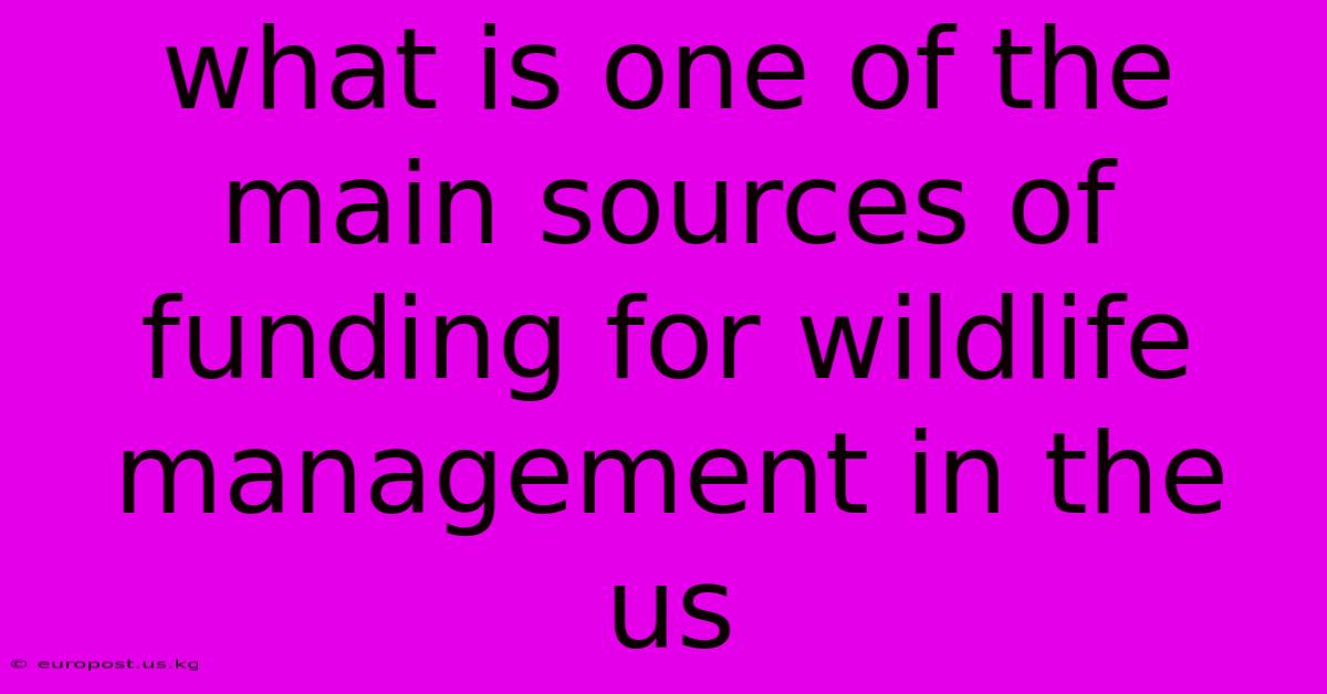 What Is One Of The Main Sources Of Funding For Wildlife Management In The Us