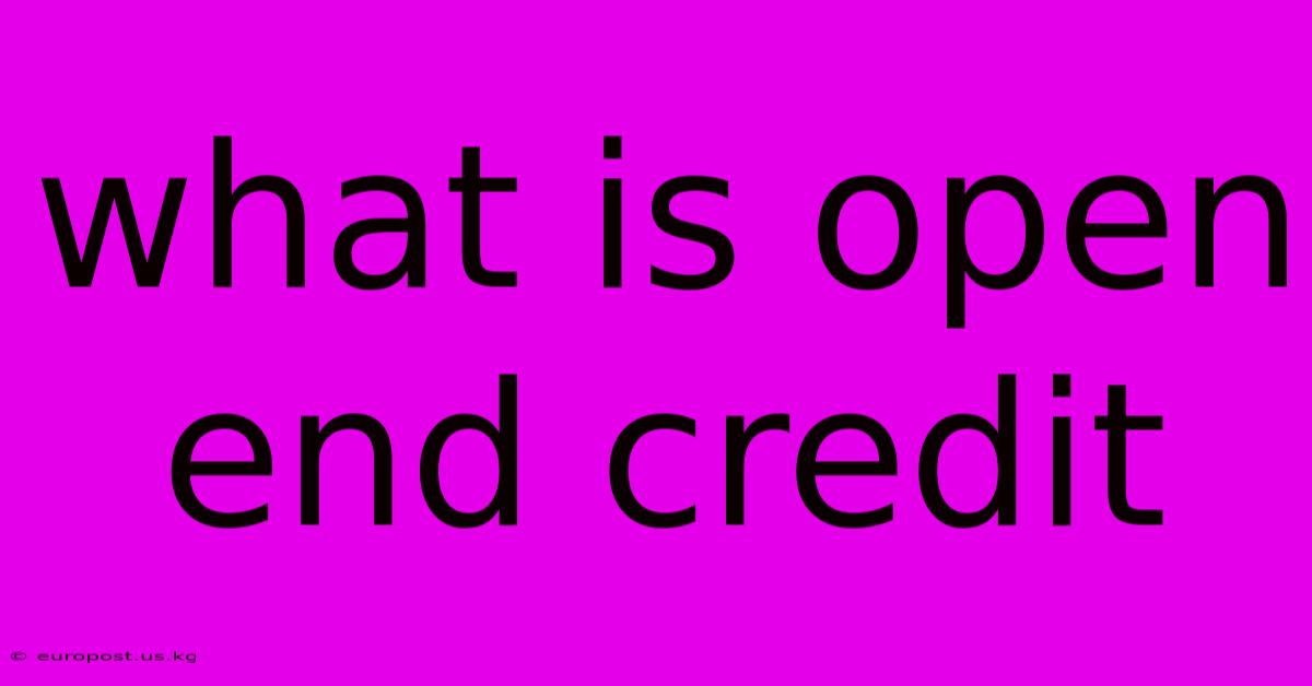 What Is Open End Credit