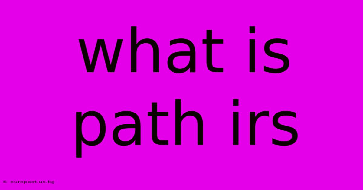 What Is Path Irs