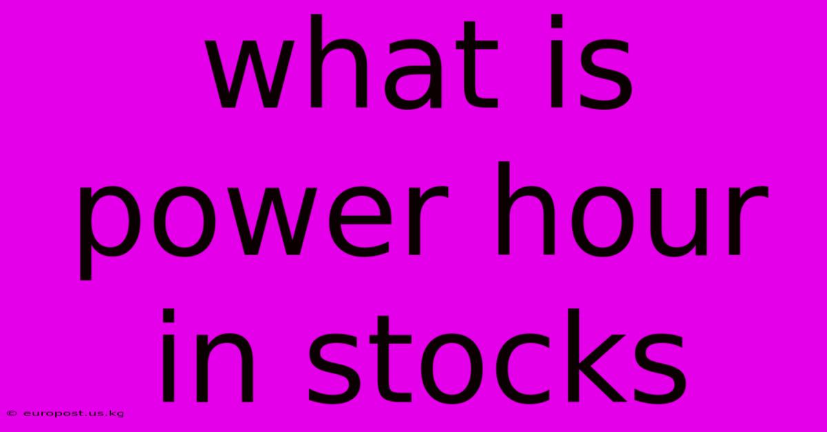 What Is Power Hour In Stocks