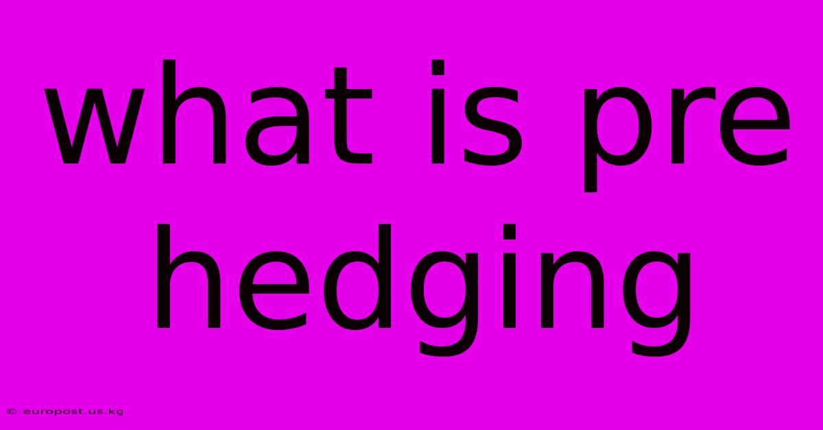 What Is Pre Hedging