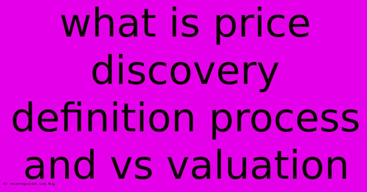 What Is Price Discovery Definition Process And Vs Valuation