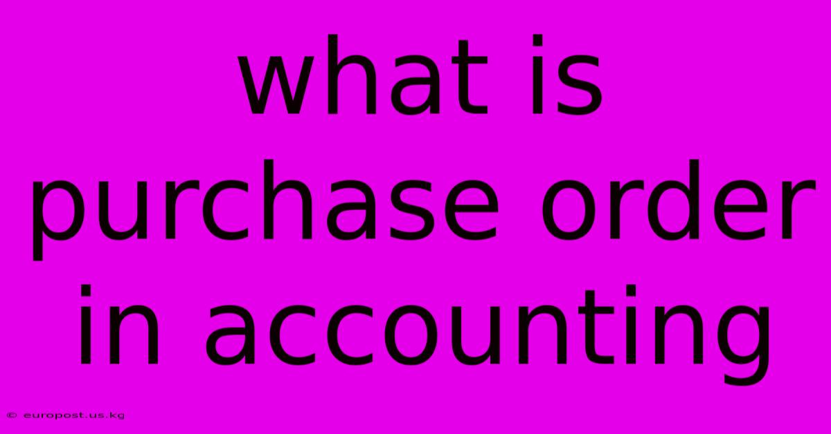 What Is Purchase Order In Accounting