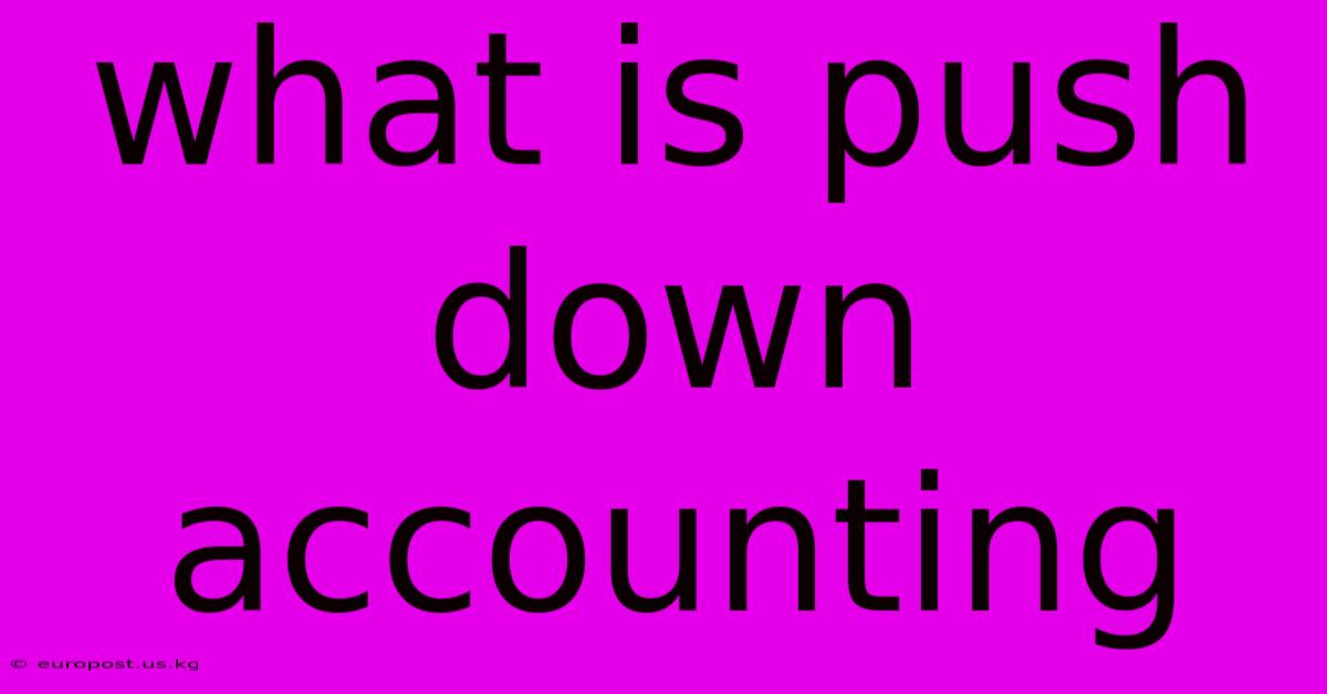 What Is Push Down Accounting