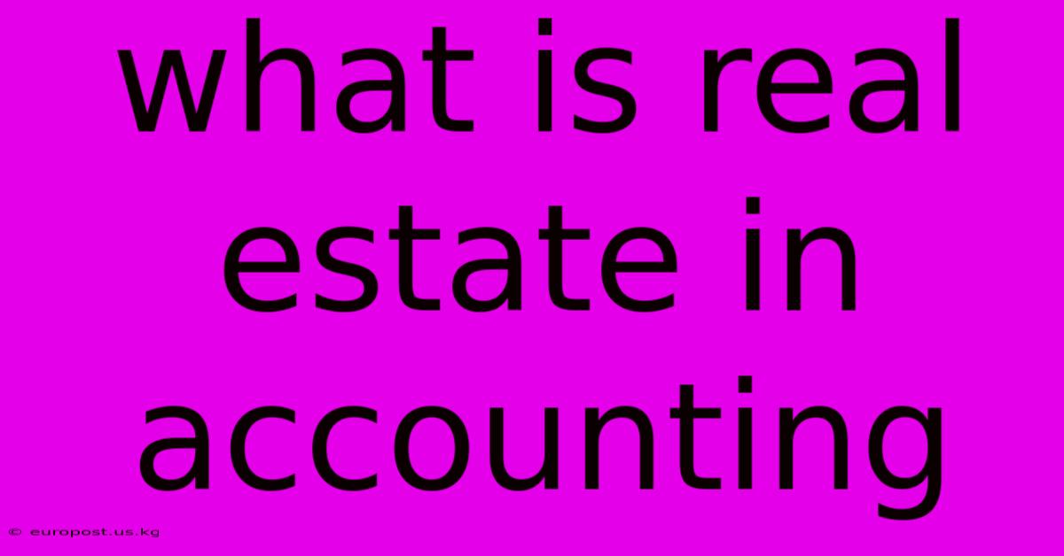 What Is Real Estate In Accounting