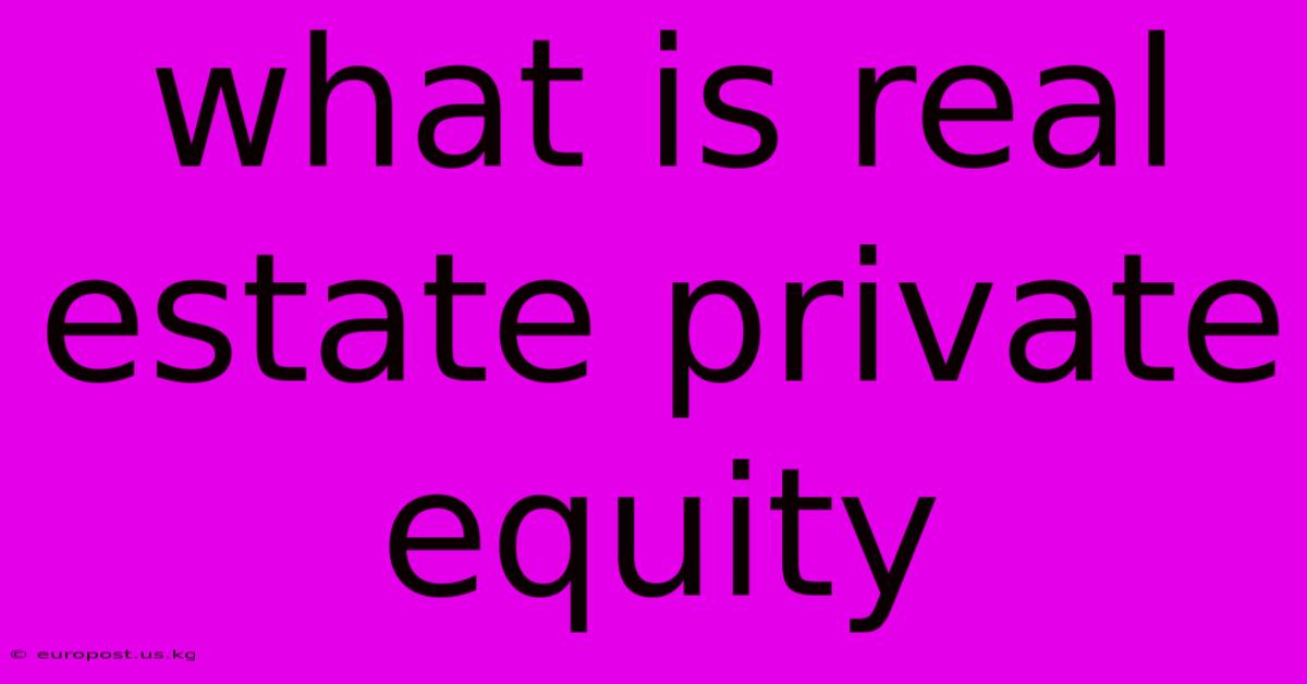 What Is Real Estate Private Equity