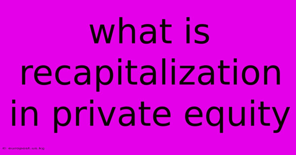 What Is Recapitalization In Private Equity