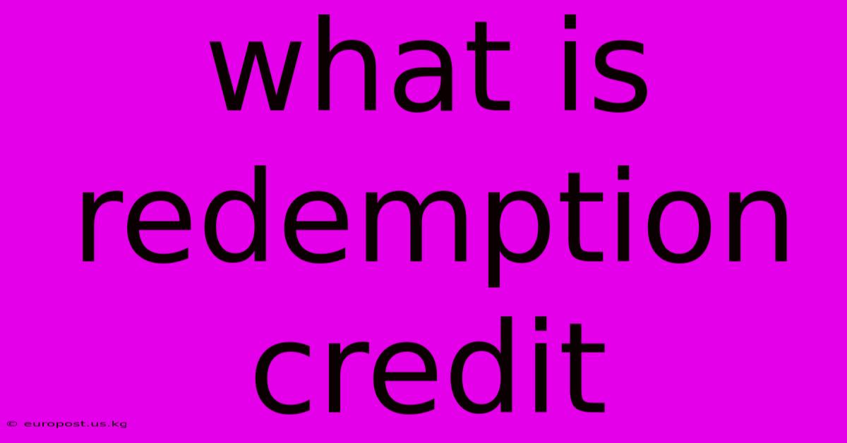 What Is Redemption Credit