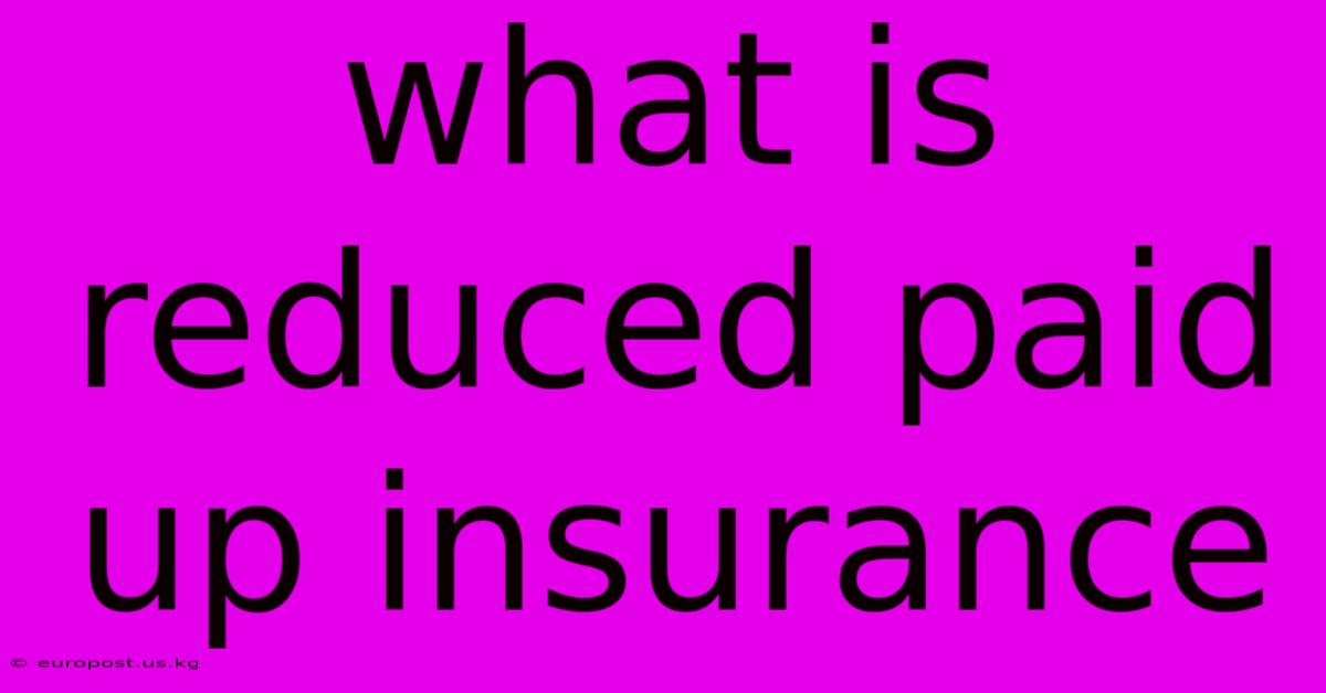 What Is Reduced Paid Up Insurance