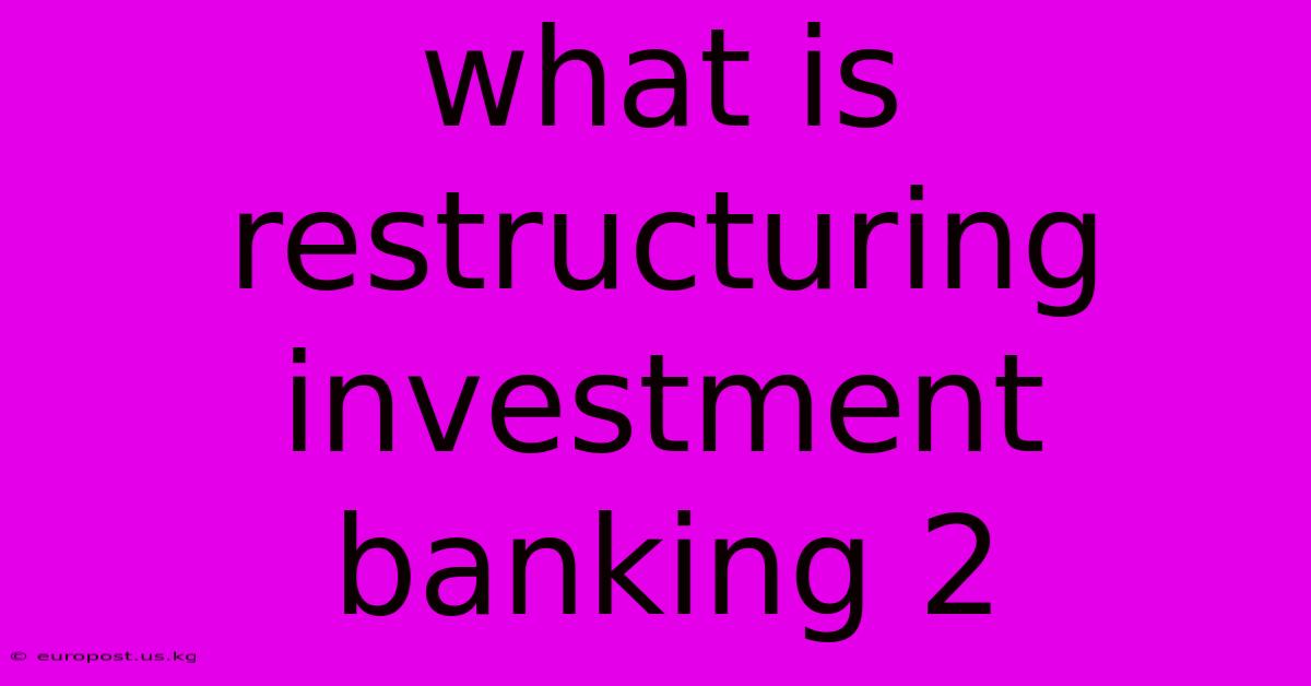 What Is Restructuring Investment Banking 2