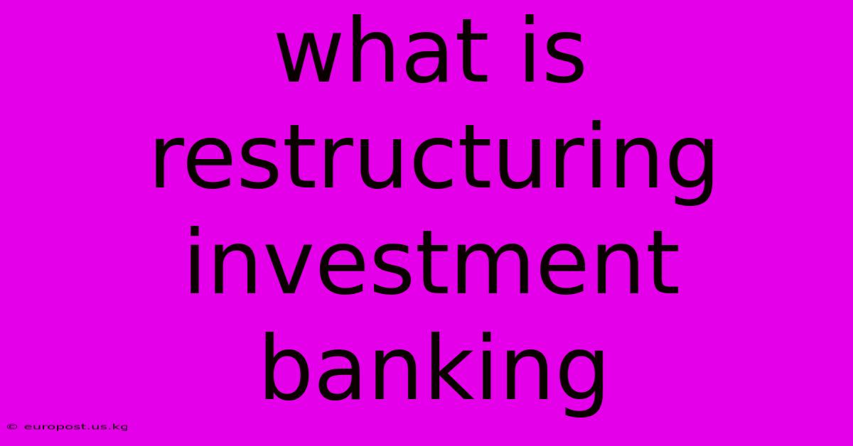 What Is Restructuring Investment Banking