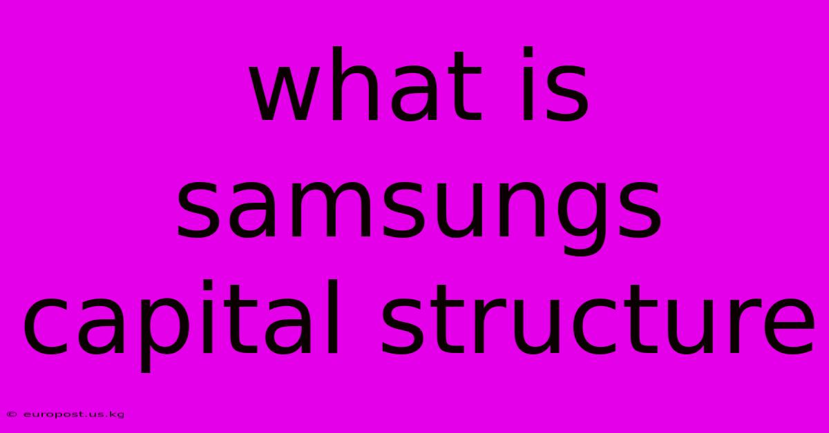 What Is Samsungs Capital Structure