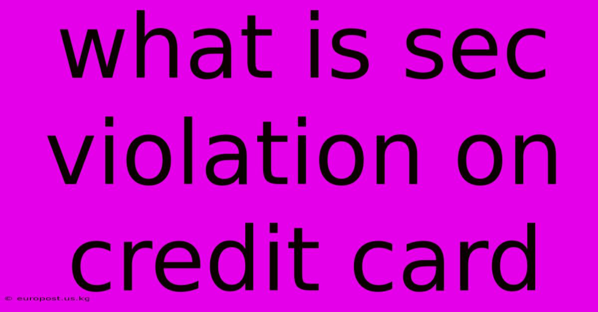 What Is Sec Violation On Credit Card