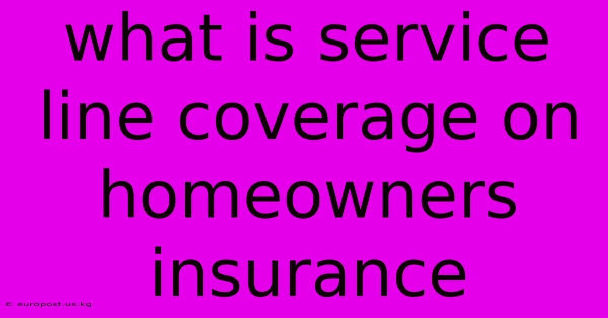 What Is Service Line Coverage On Homeowners Insurance