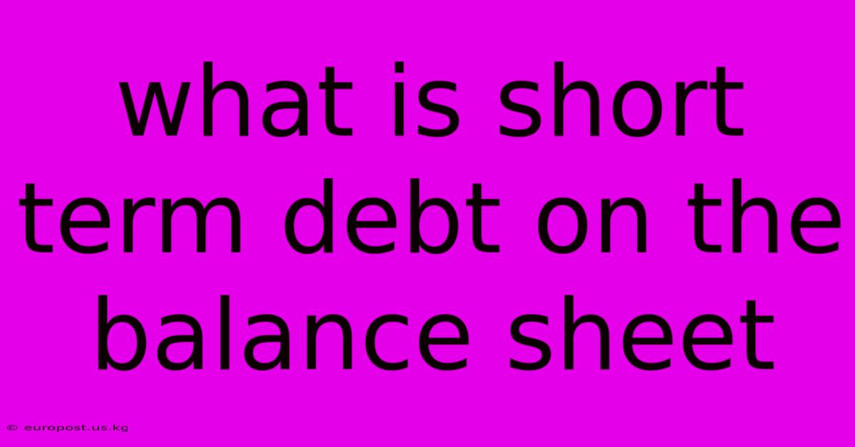 What Is Short Term Debt On The Balance Sheet