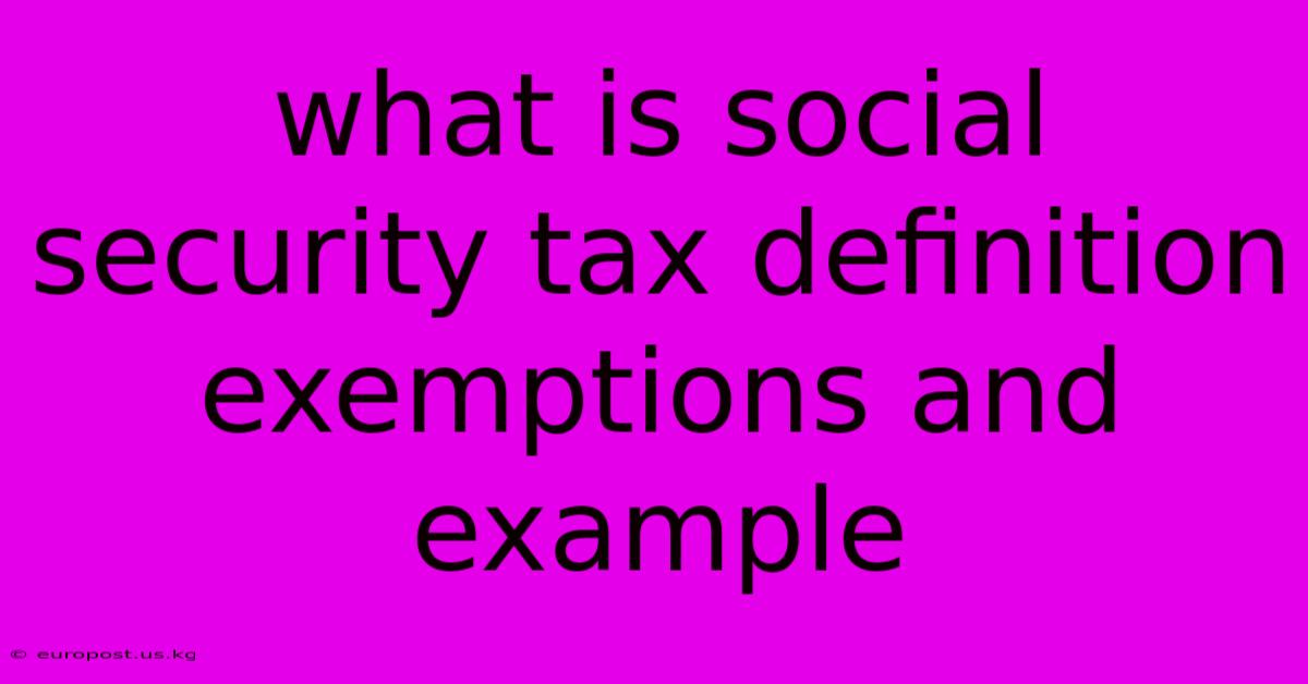 What Is Social Security Tax Definition Exemptions And Example