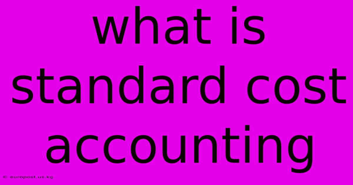 What Is Standard Cost Accounting