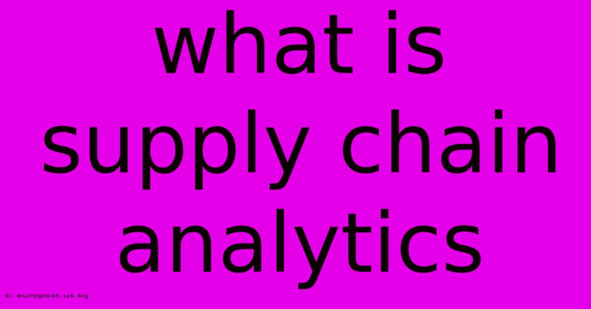 What Is Supply Chain Analytics