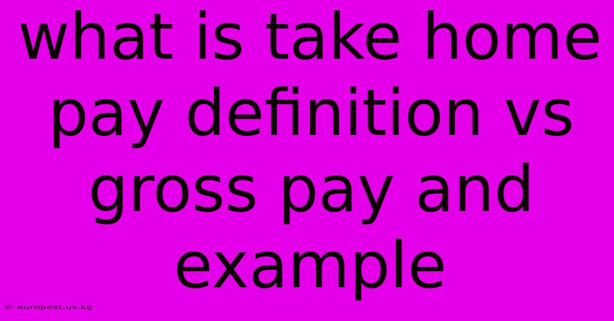 What Is Take Home Pay Definition Vs Gross Pay And Example