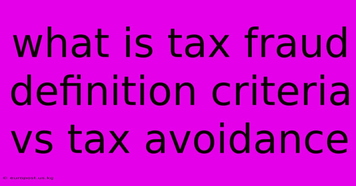 What Is Tax Fraud Definition Criteria Vs Tax Avoidance