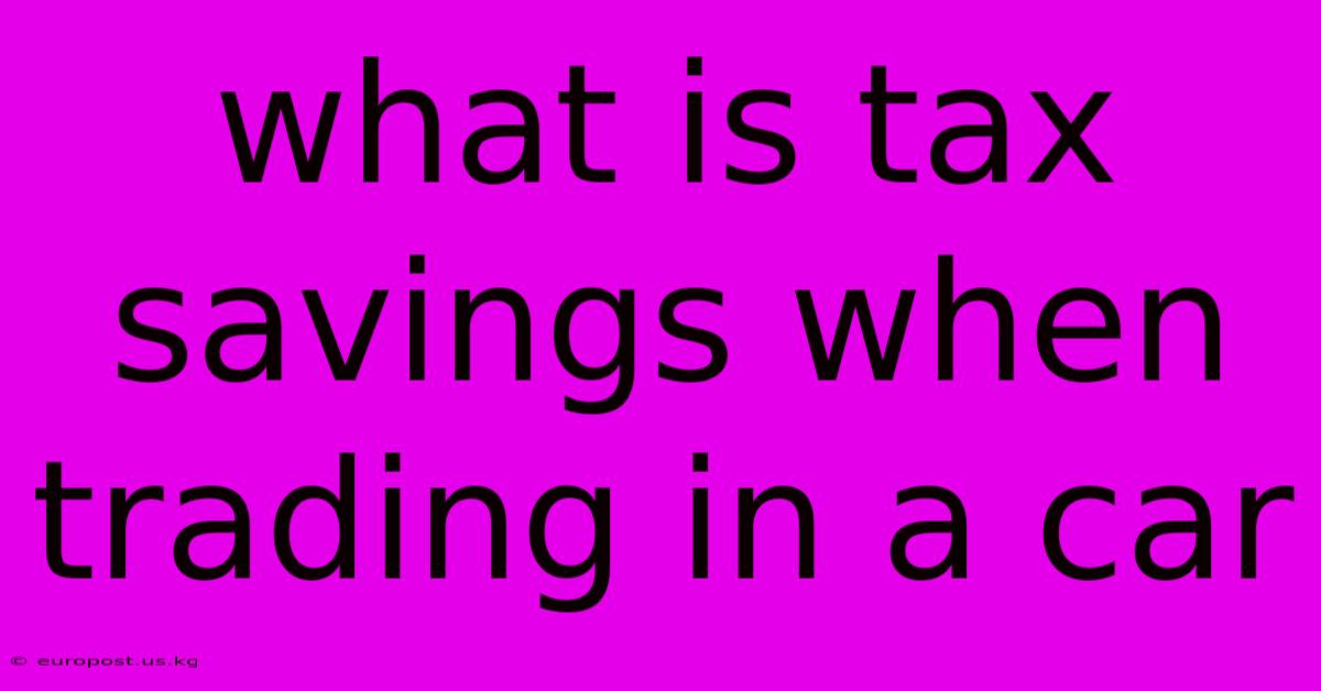 What Is Tax Savings When Trading In A Car