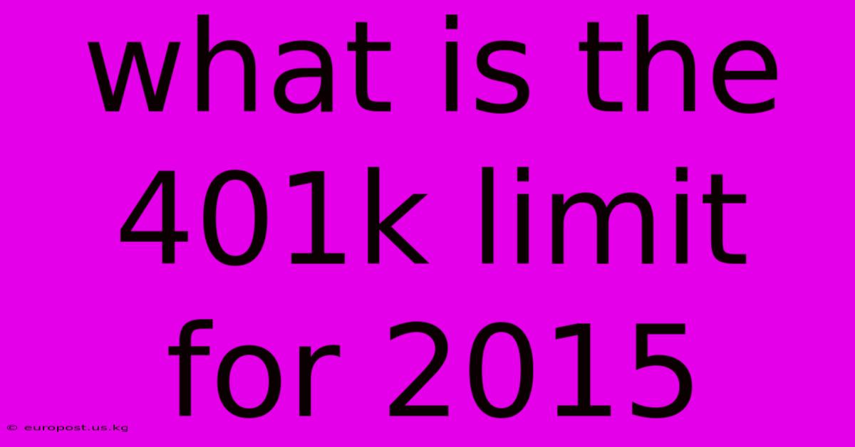 What Is The 401k Limit For 2015