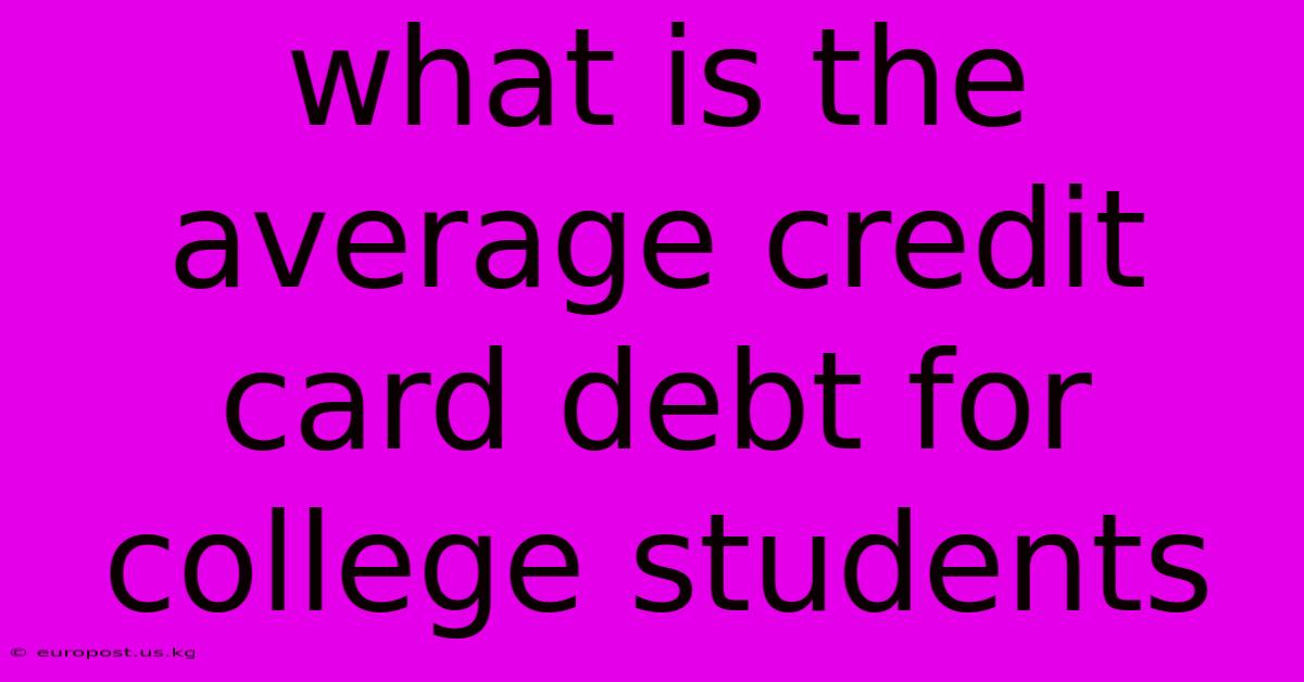 What Is The Average Credit Card Debt For College Students