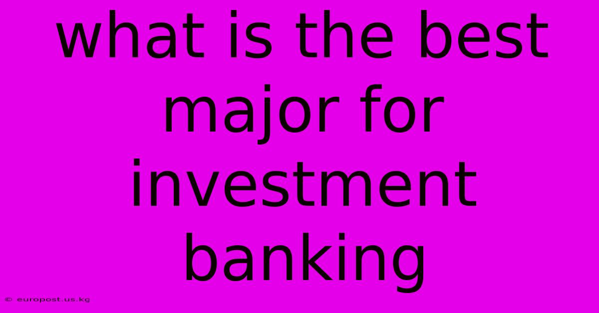 What Is The Best Major For Investment Banking