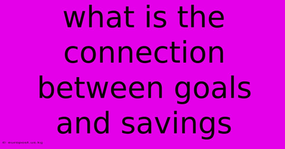 What Is The Connection Between Goals And Savings