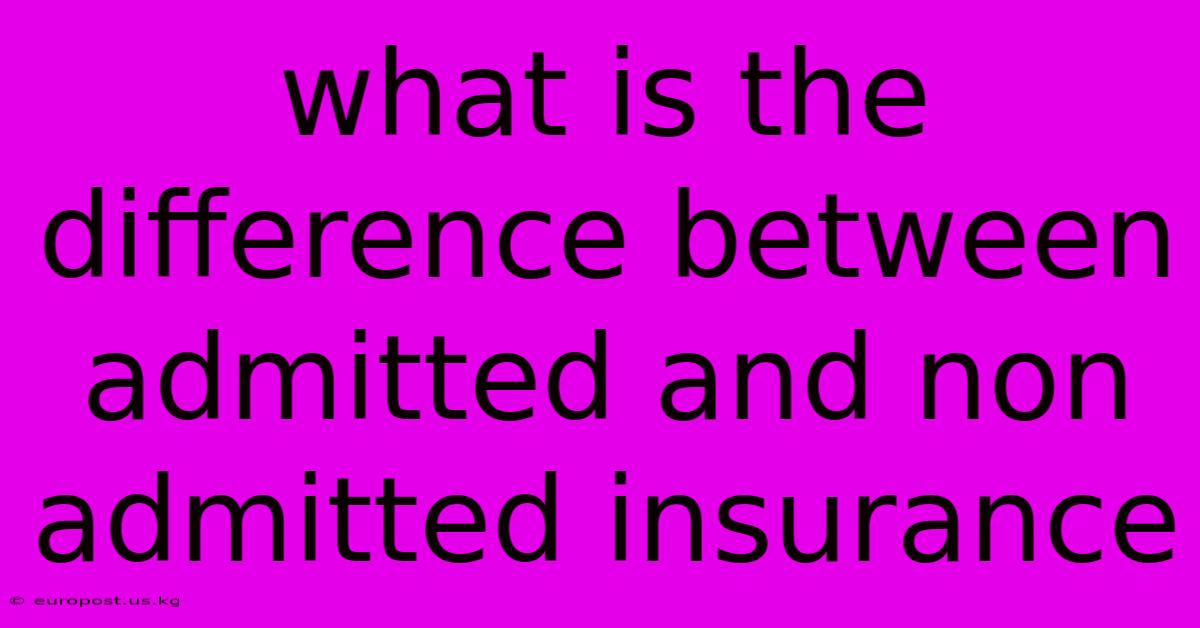 What Is The Difference Between Admitted And Non Admitted Insurance