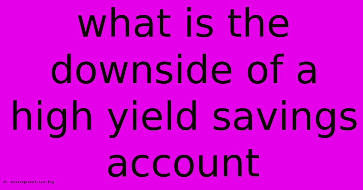 What Is The Downside Of A High Yield Savings Account