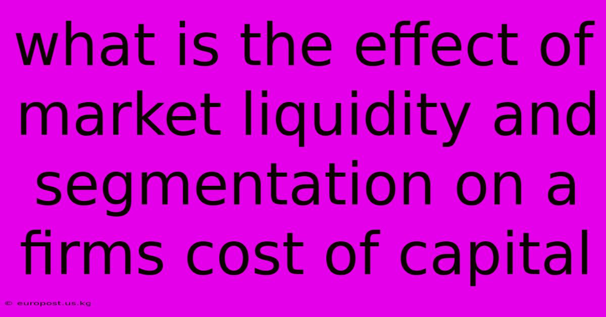 What Is The Effect Of Market Liquidity And Segmentation On A Firms Cost Of Capital