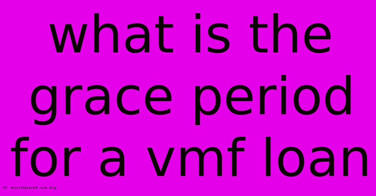 What Is The Grace Period For A Vmf Loan