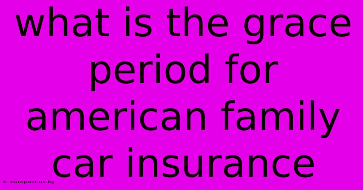 What Is The Grace Period For American Family Car Insurance