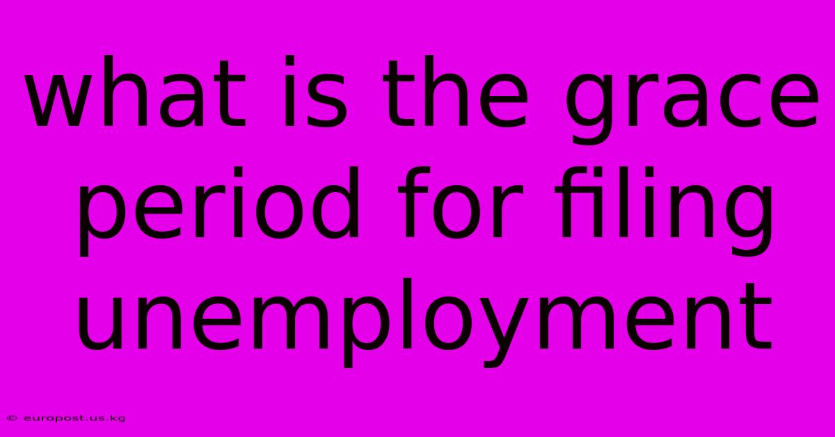 What Is The Grace Period For Filing Unemployment