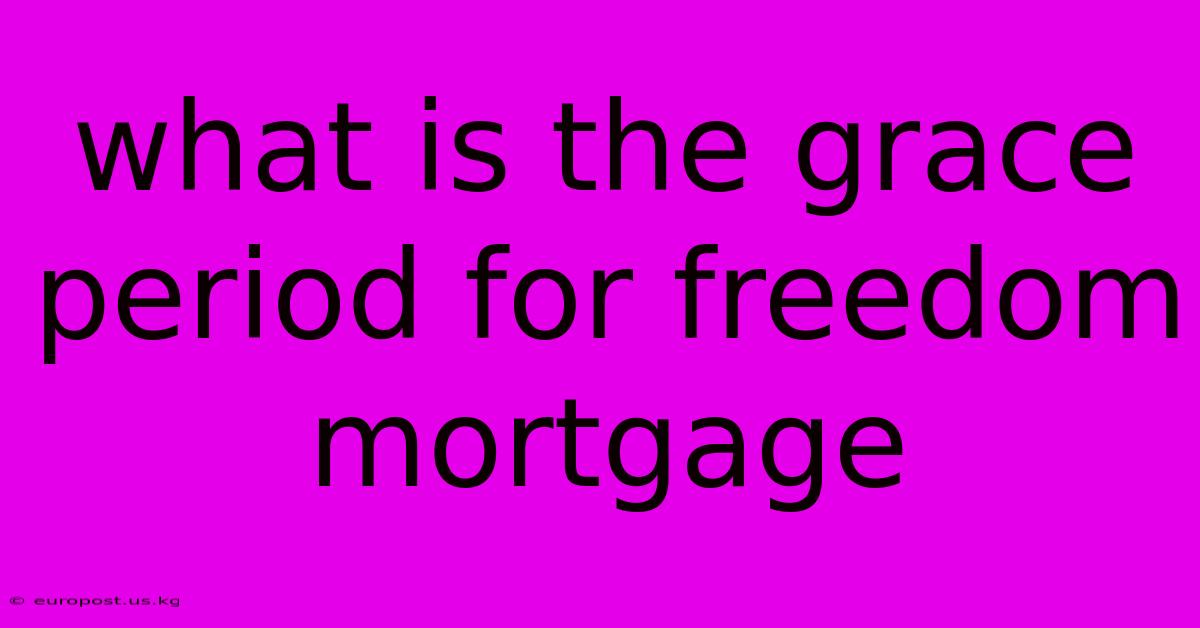 What Is The Grace Period For Freedom Mortgage