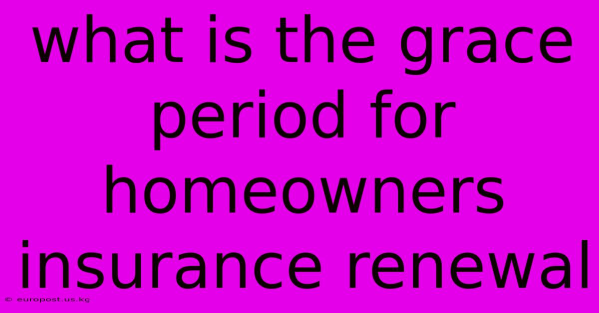 What Is The Grace Period For Homeowners Insurance Renewal