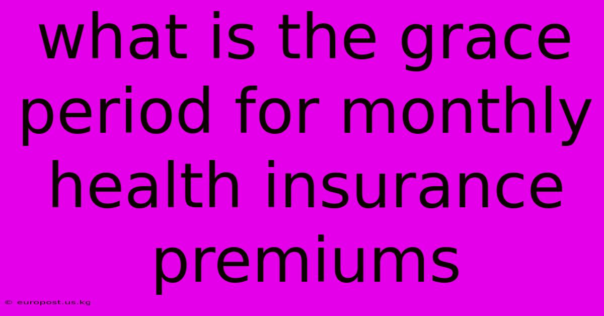 What Is The Grace Period For Monthly Health Insurance Premiums