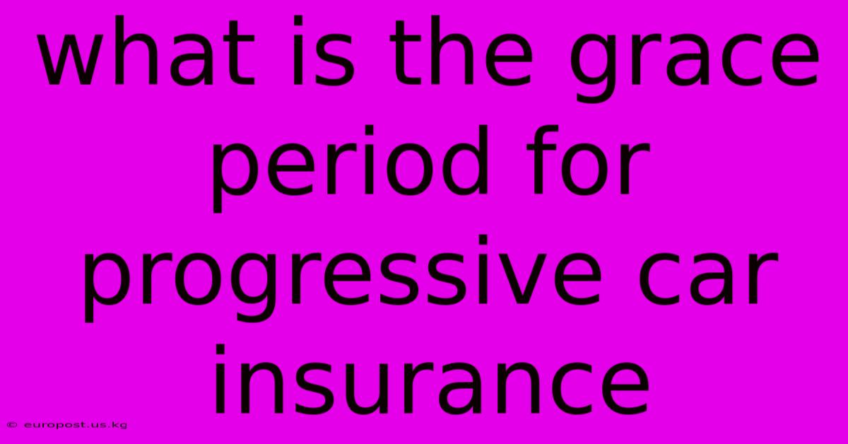 What Is The Grace Period For Progressive Car Insurance