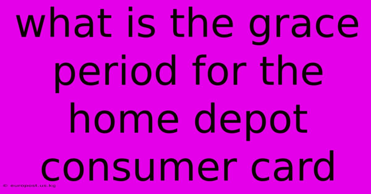 What Is The Grace Period For The Home Depot Consumer Card