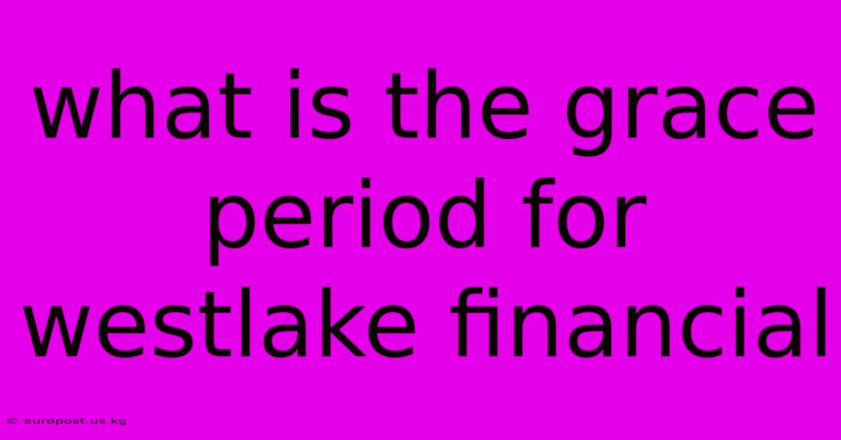 What Is The Grace Period For Westlake Financial