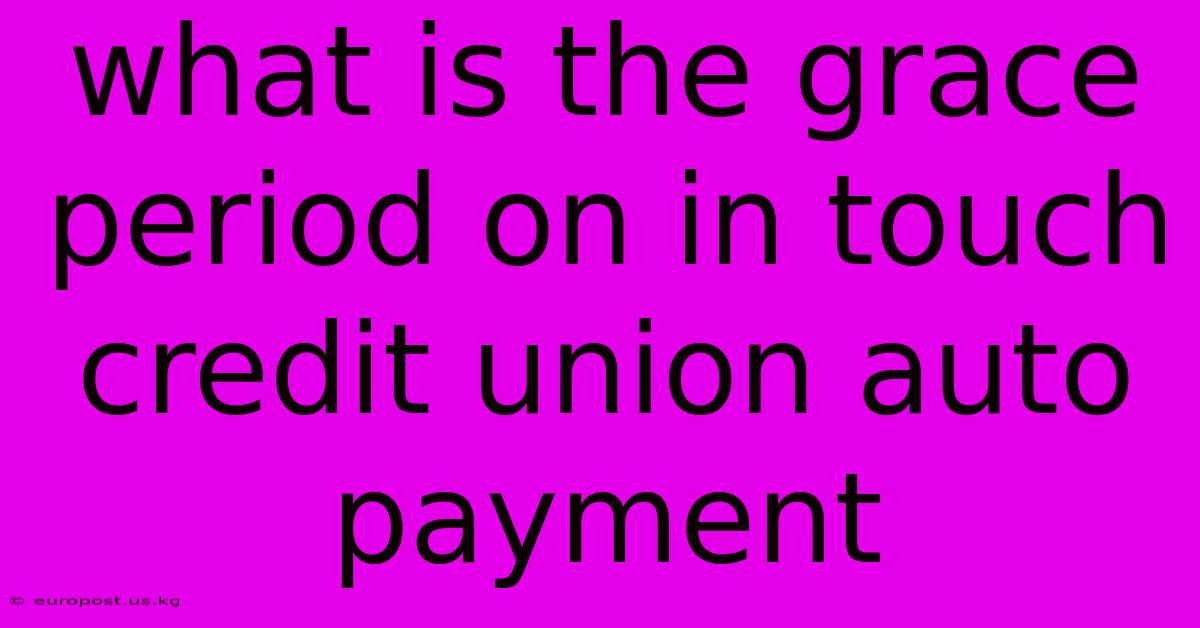 What Is The Grace Period On In Touch Credit Union Auto Payment