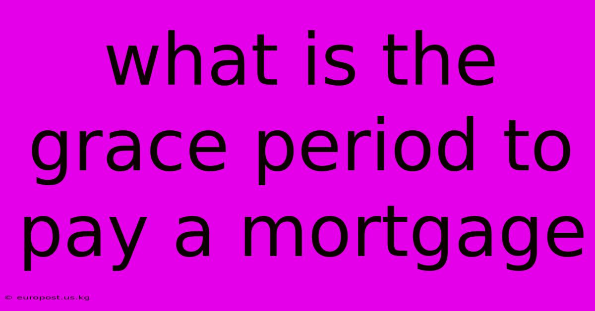 What Is The Grace Period To Pay A Mortgage