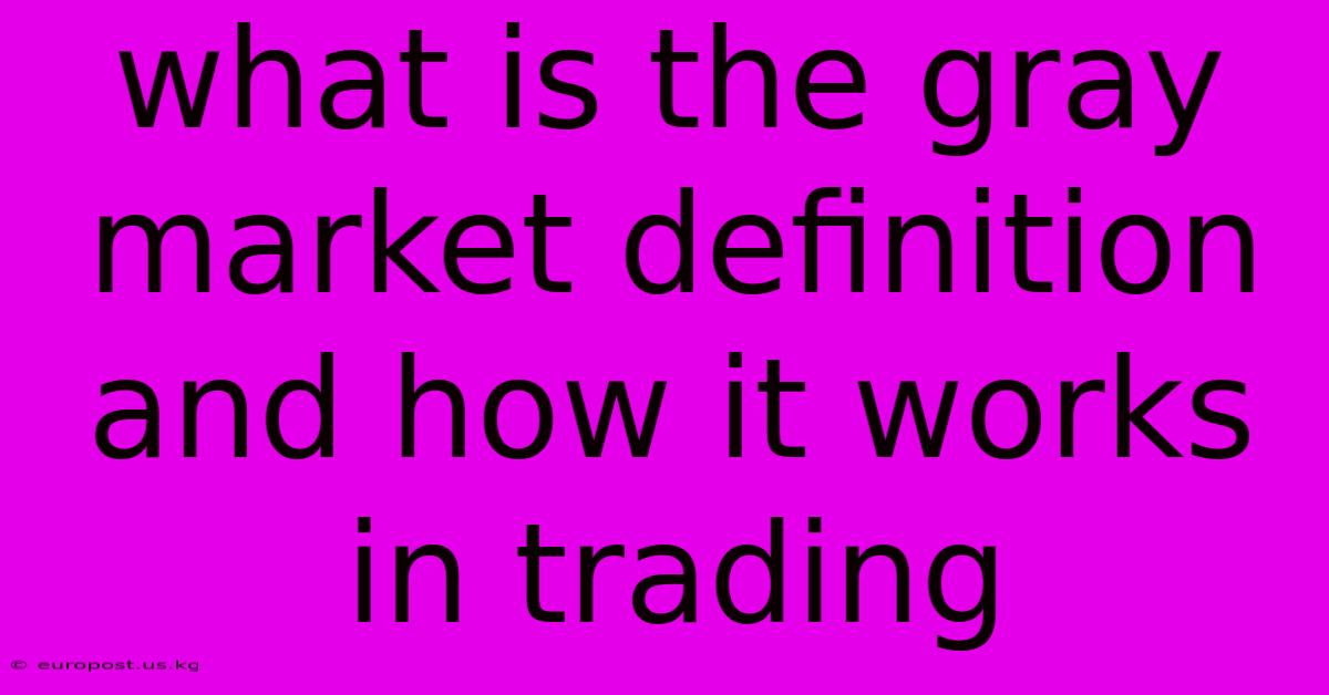 What Is The Gray Market Definition And How It Works In Trading