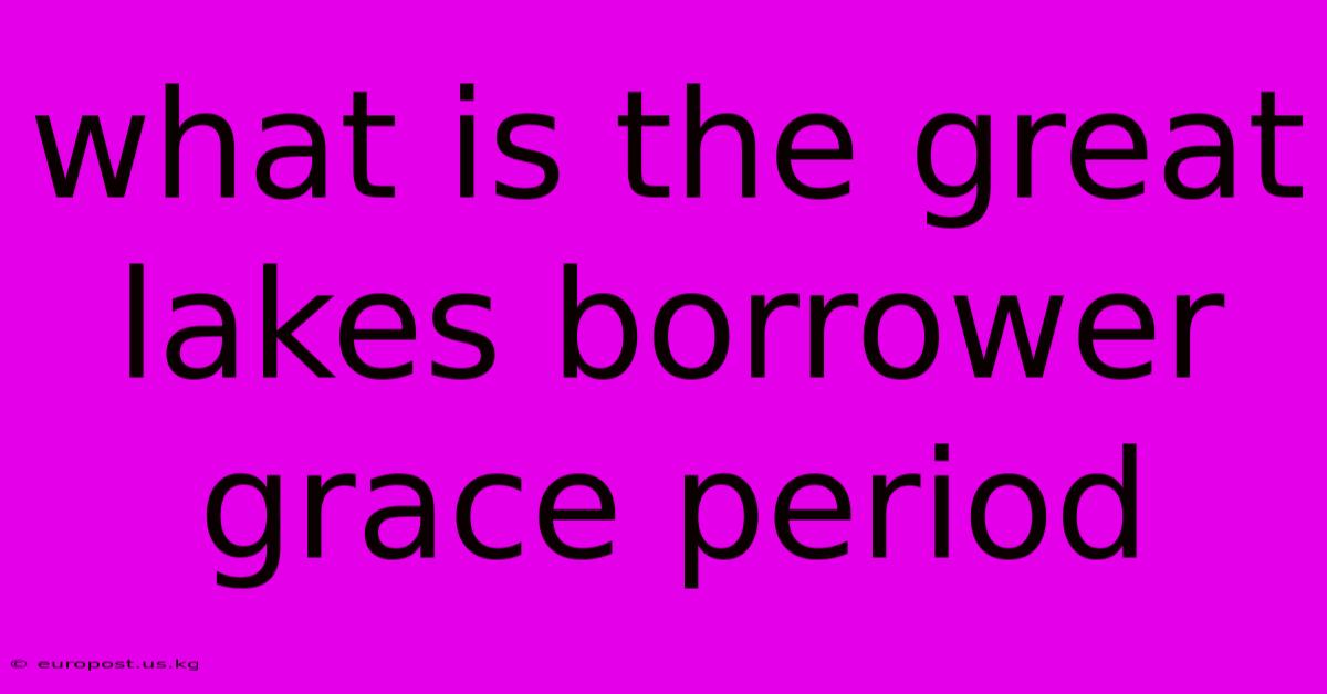 What Is The Great Lakes Borrower Grace Period