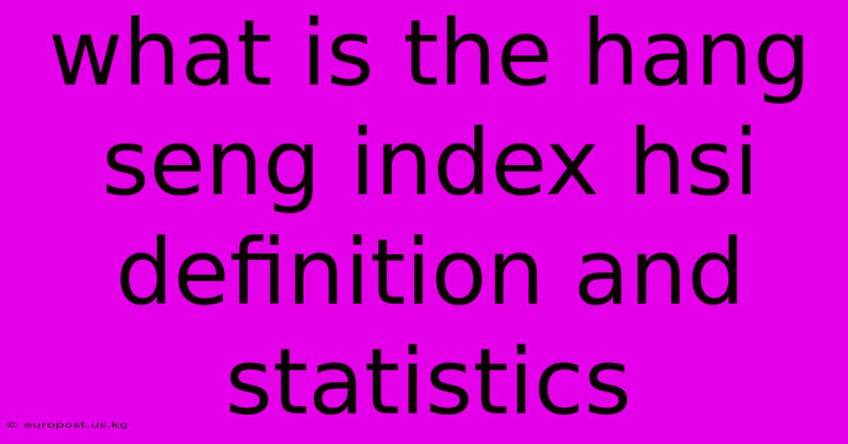 What Is The Hang Seng Index Hsi Definition And Statistics