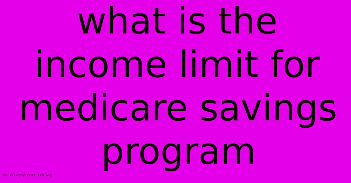 What Is The Income Limit For Medicare Savings Program