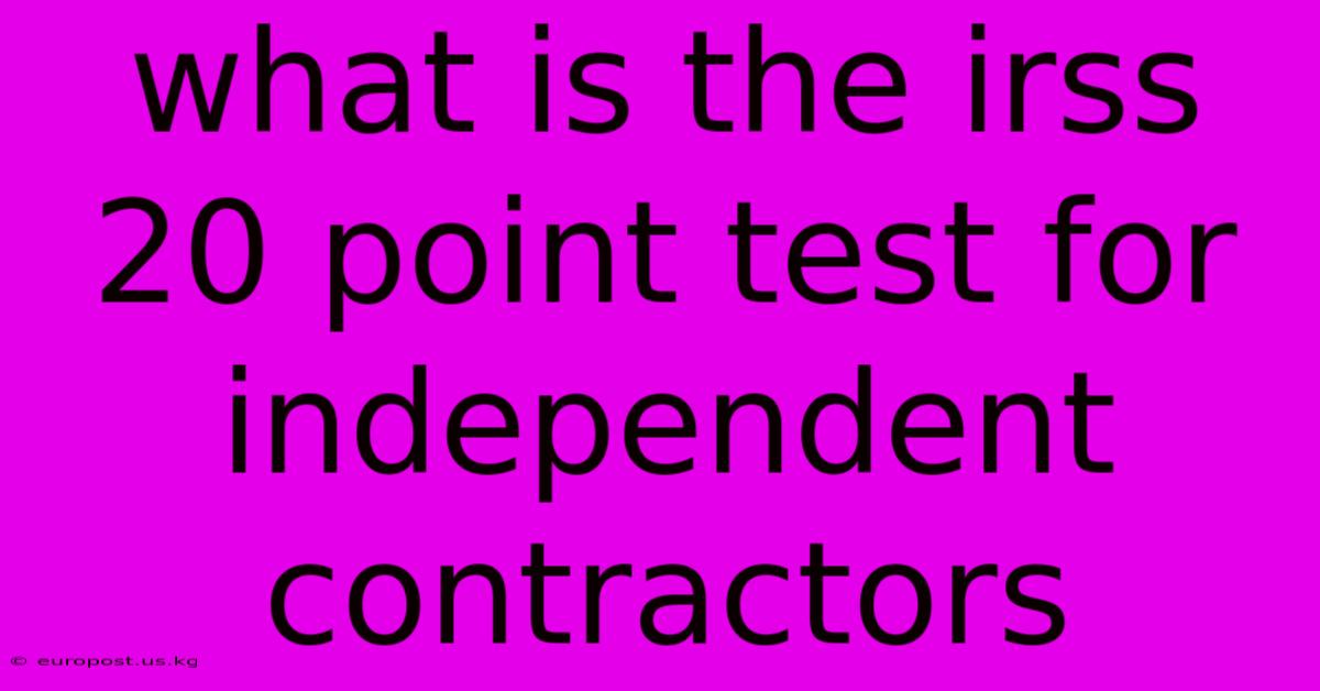 What Is The Irss 20 Point Test For Independent Contractors