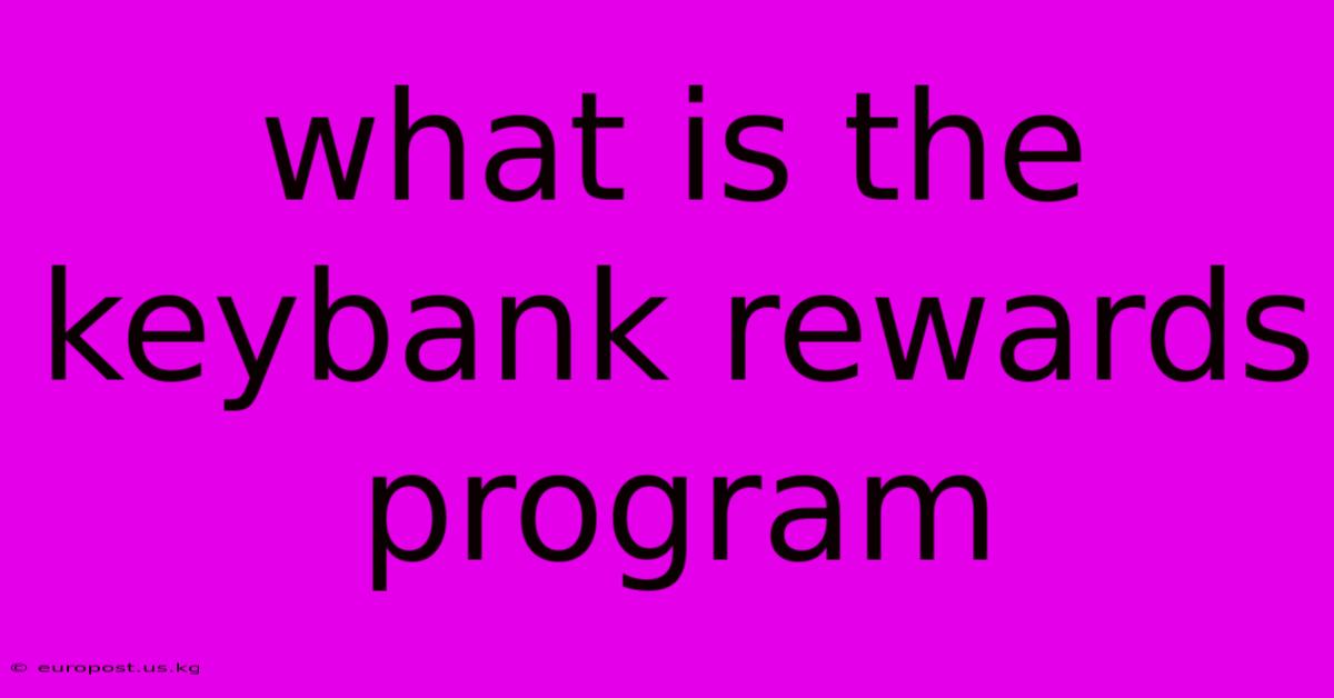 What Is The Keybank Rewards Program